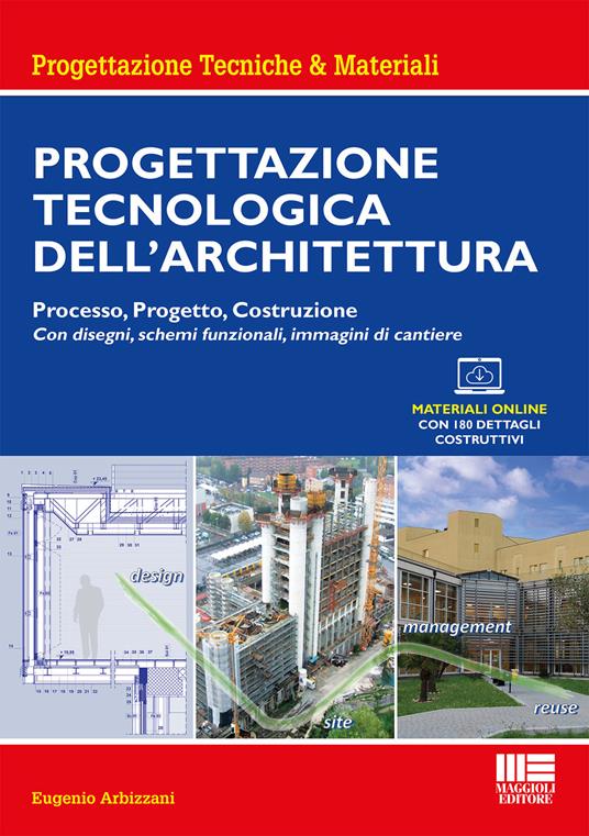 Progettazione tecnologica dell'architettura. Processo, progetto, costruzione. Con espansione online - Eugenio Arbizzani - copertina