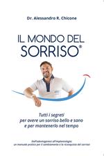 Il mondo del sorriso. Tutti i segreti per avere un sorriso bello e sano e per mantenerlo nel tempo