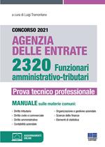 Concorso 2021 Agenzia delle Entrate. 2320 Funzionari amministrativo-tributari. Prova tecnico professionale. Manuale. Con aggiornamenti online