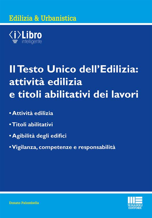 Il Testo Unico dell'edilizia: attività edilizia e titoli abilitativi dei lavori - Donato Palombella - copertina