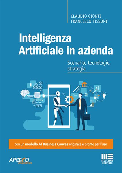 Intelligenza artificiale in azienda. Scenario, tecnologie, strategia - Claudio Gionti,Francesco Tissoni - copertina