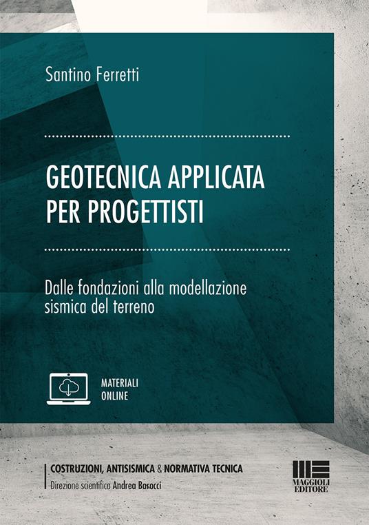 Geotecnica applicata per progettisti. Dalle fondazioni alla modellazione sismica del terreno. Con espansione online - Santino Ferretti - copertina