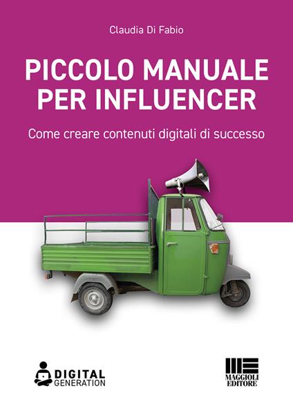 Piccolo manuale per influencer. Come creare contenuti digitali di successo - Claudia Di Fabio - ebook