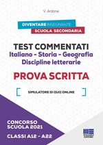 Concorso scuola 2021. Test commentati. Italiano-Storia-Geografia. Discipline letterarie. Prova scritta. Classi A12-A22. Con software di simulazione