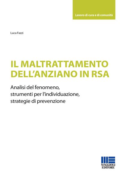 Il maltrattamento dell'anziano in RSA. Analisi del fenomeno, strumenti per l'individuazione, strategie di prevenzione - Luca Fazzi - copertina
