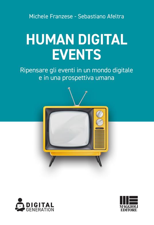 Human digital events. Ripensare gli eventi in un mondo digitale e in una prospettiva umana - Michele Franzese,Sebastiano Afeltra - copertina