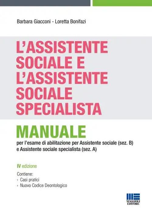 L' assistente sociale e l'assistente sociale specialista. Manuale per la preparazione all'esame di Stato per assistente sociale (sez. B) e assistente sociale specialista (sez. A) - Barbara Giacconi,Loretta Bonifazi - copertina