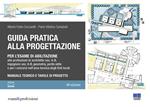 Guida pratica alla progettazione per l'esame di abilitazione alle professioni di architetto sez. A-B, ingegnere sez. A-B, geometra, perito edile e per i concorsi nell'area tecnica degli Enti locali