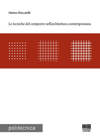 Le tecniche del comporre nell'architettura contemporanea - Matteo Moscatelli - copertina