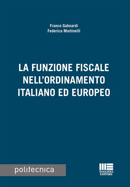 La funzione fiscale nell'ordinamento italiano ed europeo - Franco Gaboardi,Federica Martinelli - copertina