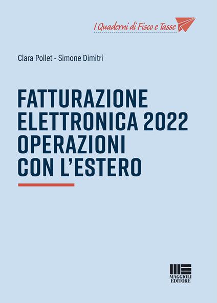 Fatturazione elettronica 2022. Operazioni con l'estero - Clara Pollet,Simone Dimitri - copertina