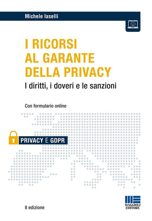 I ricorsi al garante della privacy. I diritti, i doveri e le sanzioni. Con formulario online - Michele Iaselli - copertina