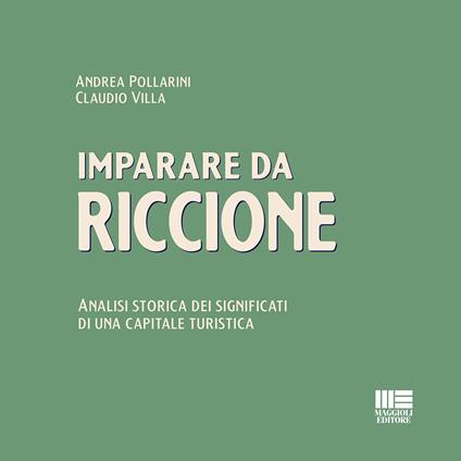 Imparare da Riccione. Analisi storica dei significati di una capitale turistica - Andrea Pollarini,Claudio Villa - copertina