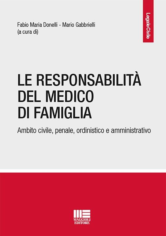 La responsabilità del medico di famiglia. Ambito civile, penale, ordinistico e amministrativo - copertina