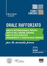 Orale rafforzato. Diritto internazionale privato. Diritto dell'Unione Europea. Diritto ecclesiastico. Ordinamento e deontologia forense. Per la seconda prova. Con approfondimenti online