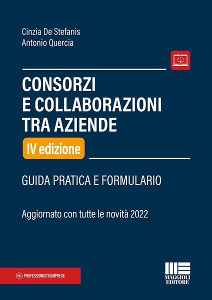 Consorzi e collaborazioni tra aziende. Guida pratica e formulario - Cinzia De Stefanis,Antonio Quercia - copertina