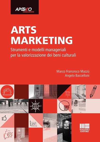Arts marketing. Strumenti e modelli manageriali per la valorizzazione dei beni culturali - Marco Francesco Mazzù,Angelo Baccelloni - copertina