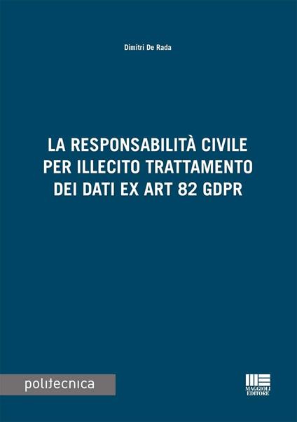 La responsabilità civile per illecito trattamento dei dati ex Art. 82 GDPR - Dimitri De Rada - copertina