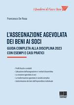 L'assegnazione agevolata dei beni ai soci. Guida completa alla disciplina 2023 con esempi e casi pratici