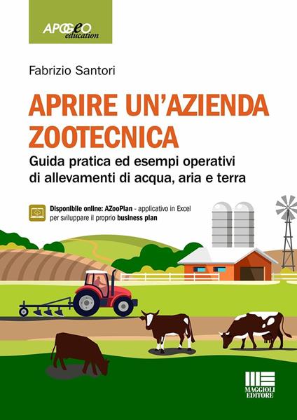 Aprire un'azienda zootecnica. Guida pratica ed esempi operativi di allevamenti di acqua, aria e terra. Con espansione online - Fabrizio Santori - copertina