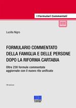 Formulario commentato della famiglia e delle persone dopo la riforma Cartabia. Oltre 230 formule commentate aggiornate con il nuovo rito unificato. Con espansione online