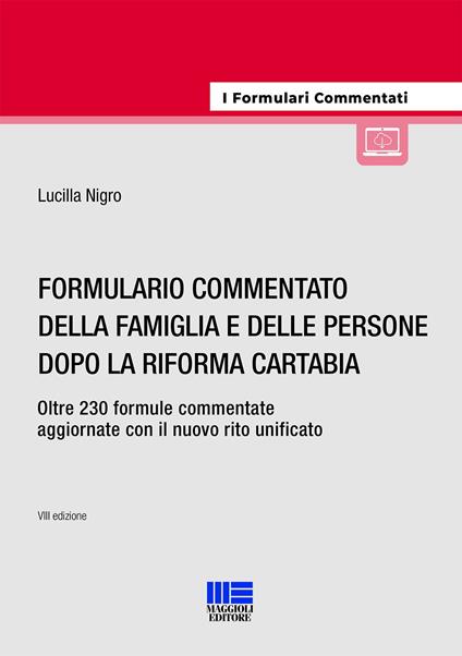 Formulario commentato della famiglia e delle persone dopo la riforma Cartabia. Oltre 230 formule commentate aggiornate con il nuovo rito unificato. Con espansione online - Lucilla Nigro - copertina