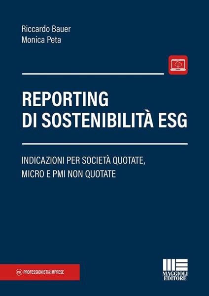 Reporting di sostenibilità ESG. Indicazioni per società quotate, micro e PMI non quotate - Riccardo Bauer,Monica Peta - copertina