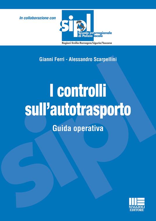 I controlli sull'autotrasporto. Guida operativa - Gianni Ferri,Alessandro Scarpellini - copertina