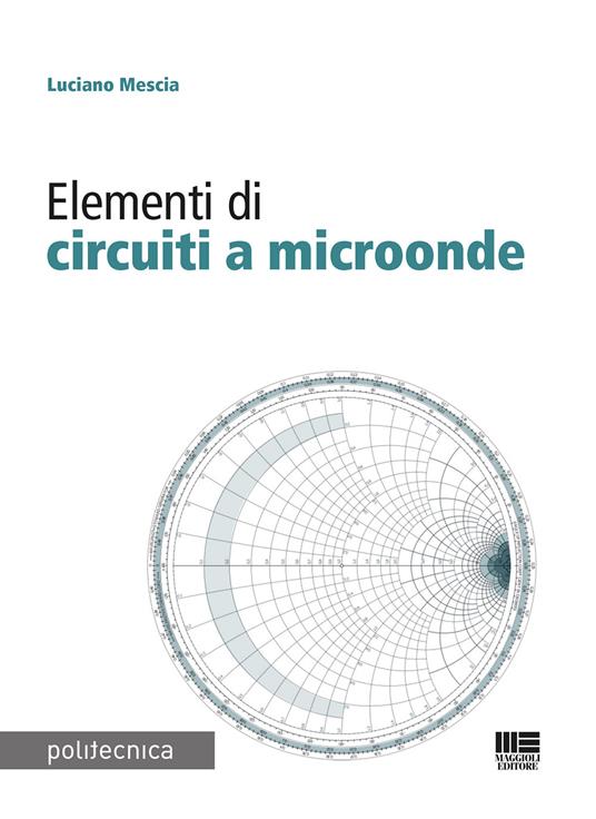 Elementi di circuiti a microonde - Luciano Mescia - Libro - Maggioli  Editore - Politecnica | IBS