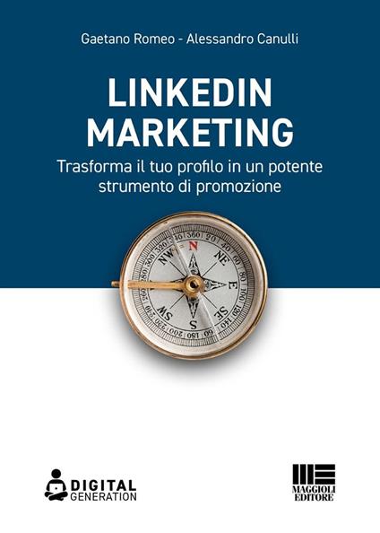 LinkedIn marketing. Trasforma il tuo profilo in un potente strumento di promozione - Romeo Gaetano,Alessandro Canulli - copertina