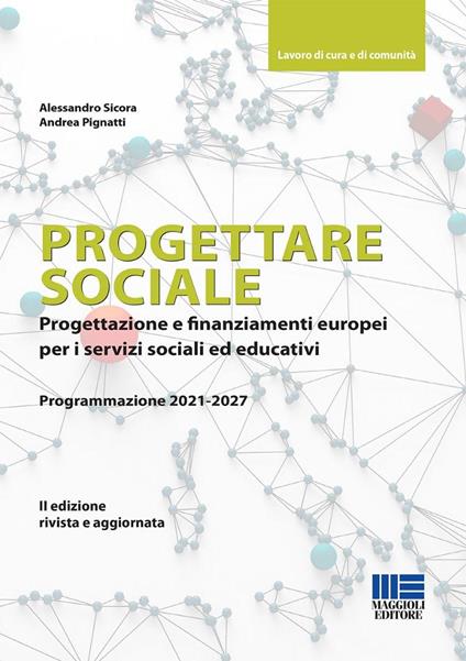 Progettare sociale. Progettazione e finanziamenti europei per i servizi sociali ed educativi - Alessandro Sicora,Andrea Pignatti - copertina