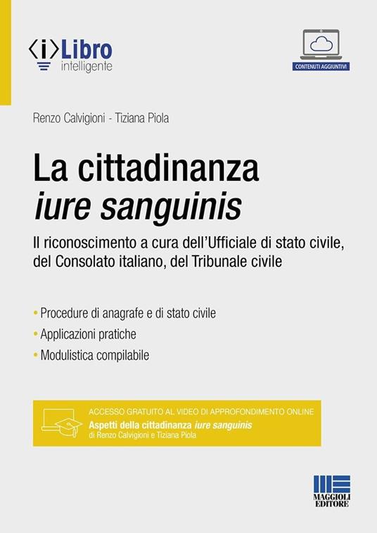 La cittadinanza iure sanguinis. Il riconoscimento a cura dell'Ufficiale di stato civile, del Consolato italiano, del Tribunale civile - Renzo Calvigioni,Tiziana Piola - copertina