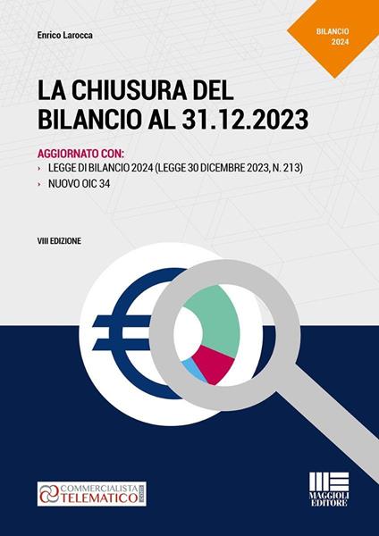 La chiusura del bilancio al 31.12.2023. Aggiornato con Legge di Bilancio 2024 (L. 30 dicembre 2023, N. 213) e il Nuovo OIC 34 - Enrico Larocca - copertina