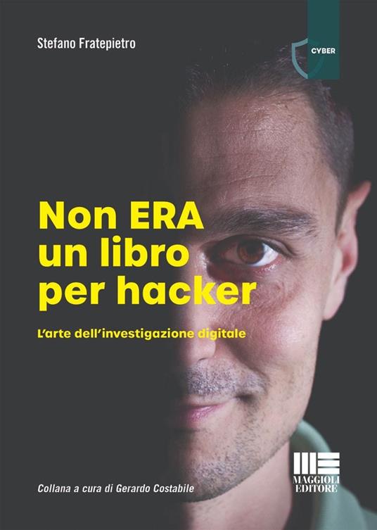 Non era un libro per hacker. L'arte dell'investigazione digitale - Stefano Fratepietro - copertina