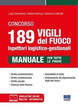 Concorso 189 vigili del fuoco. Ispettori logistico-gestionali. Manuale per tutte le prove. Con software di simulazione - Stefano Bertuzzi,Gianluca Cottarelli,Luigi Tramontano - copertina