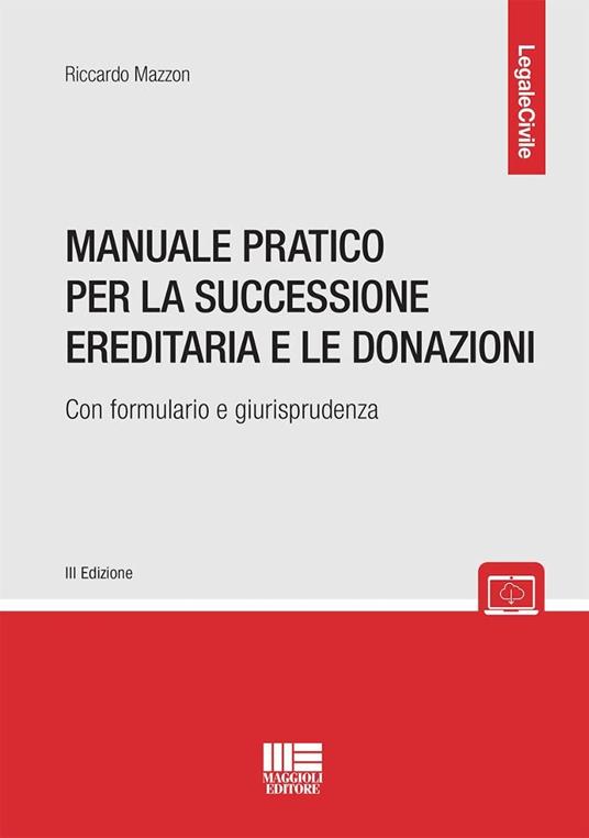 Manuale pratico per la successione ereditaria con formulario e giurisprudenza - Riccardo Mazzon - copertina