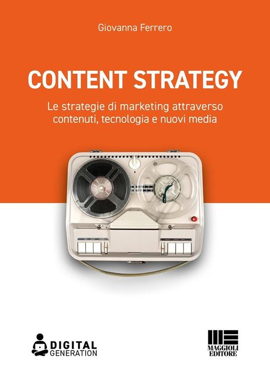 Content strategy. Le strategie di marketing attraverso contenuti, tecnologia e nuovi media - Giovanna Ferrero - copertina