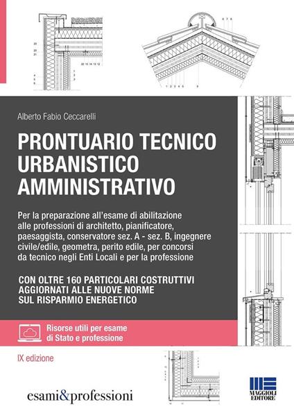 Prontuario tecnico urbanistico amministrativo. Per la preparazione all'esame di abilitazione alle professioni di architetto, pianificatore, paesaggista, conservatore sez. A - sez. B, ingegnere civile/edile, geometra, perito edile, per concorsi da tecnico negli Enti Locali e per la professione - Alberto Fabio Ceccarelli - copertina