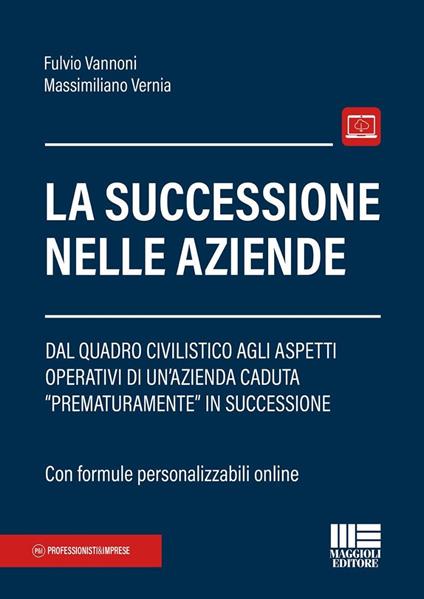 La successione nelle aziende. Dal quadro civilistico agli aspetti operativi di un'azienda caduta «prematuramente» in successione - Fulvio A. Vannoni,Massimiliano Vernia - copertina