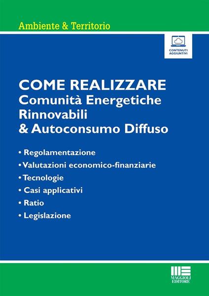 Come realizzare comunità energetiche rinnovabili & autoconsumo diffuso. Regolamentazione, valutazioni economico-finanziarie, tecnologie, casi applicativi, ratio e legislazione. Con espansione online - Lucio Berardi,Fabiana Cambiaso - copertina