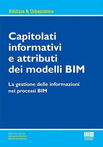 Capitolati informativi e attributi dei modelli BIM. La gestione delle informazioni nei processi BIM - Sebastiano Maltese,Fulvio Re Cecconi,Manuel Garramone - copertina