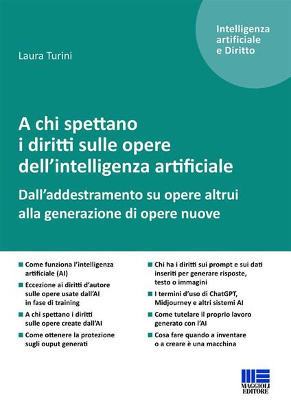 A chi spettano i diritti sulle opere dell'intelligenza artificiale. Dall'addestramento su opere altrui alla generazione di opere nuove - Laura Turini - copertina