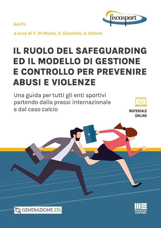 Il ruolo del safeguarding ed il modello di gestione e controllo per prevenire abusi e violenze. Una guida per tutti gli enti sportivi partendo dalla prassi internazionale e dal caso calcio. Con espansione online - copertina