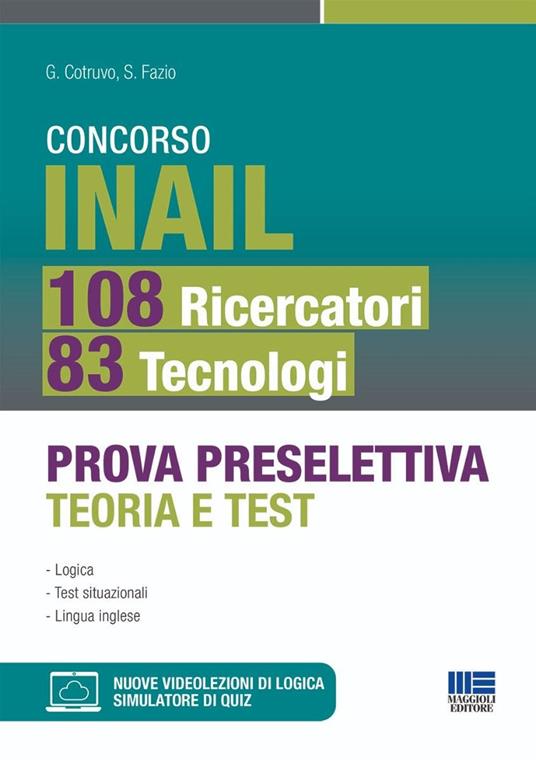 Concorso INAIL 108 ricercatori 83 tecnologi. Prova preselettiva teoria e test. Con videolezioni di logica e simulatore di quiz online - G. Cotruvo,S. Fazio - copertina