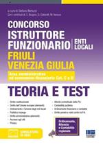 Concorso istruttore funzionario Enti locali Friuli Venezia Giulia. Teoria e test. Area amministrativa ed economico-finanziaria Cat. C e D. Con software di simulazione