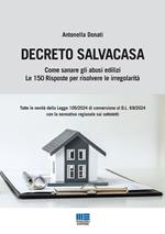 Decreto Salvacasa. Come sanare gli abusi edilizi. Le 150 risposte per risolvere le irregolarità