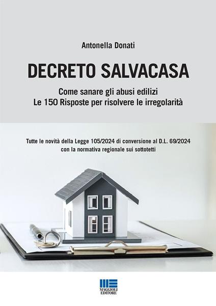 Decreto Salvacasa. Come sanare gli abusi edilizi. Le 150 risposte per risolvere le irregolarità - Antonella Donati - copertina