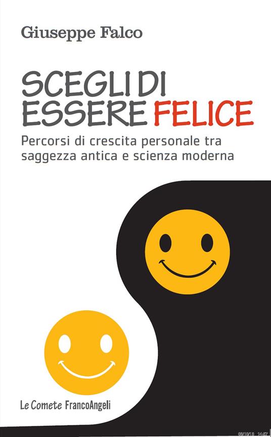 Scegli di essere felice. Percorsi di crescita personale tra saggezza antica e scienza moderna - Giuseppe Falco - ebook