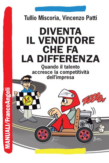 Diventa il venditore che fa la differenza. Quando il talento accresce la competitività dell'impresa - Tullio Miscoria,Vincenzo Patti - ebook