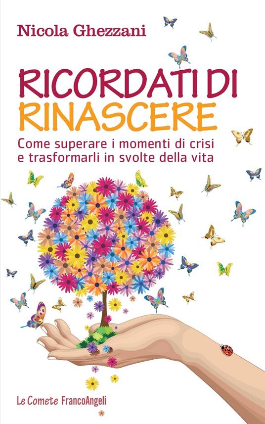 Ricordati di rinascere. Come superare i momenti di crisi e trasformarli in svolte della vita - Nicola Ghezzani - ebook